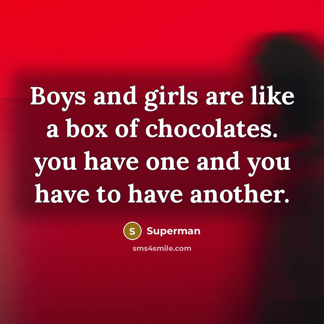 “Boys and girls are like a box of chocolates. you…” quote by Superman