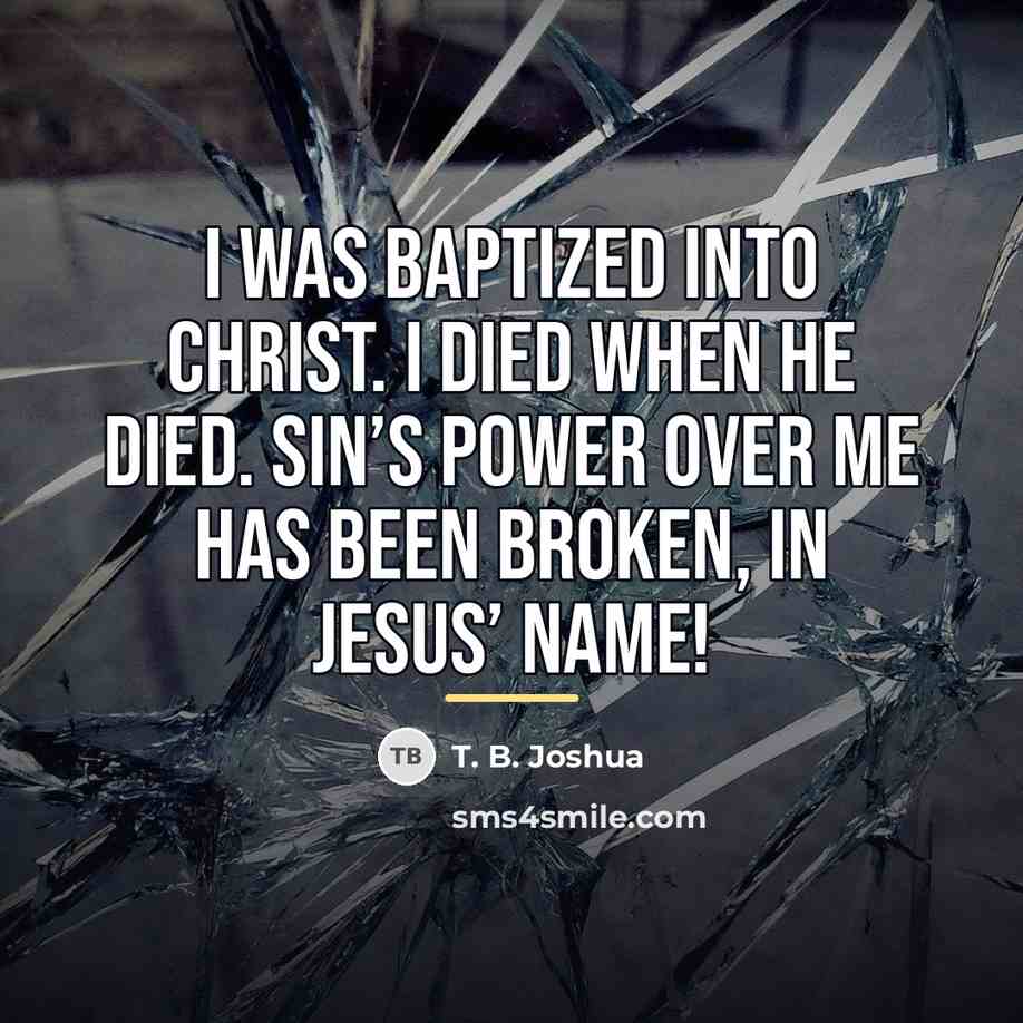 “I was baptized into Christ. I died when He died.…” quote by T. B. Joshua