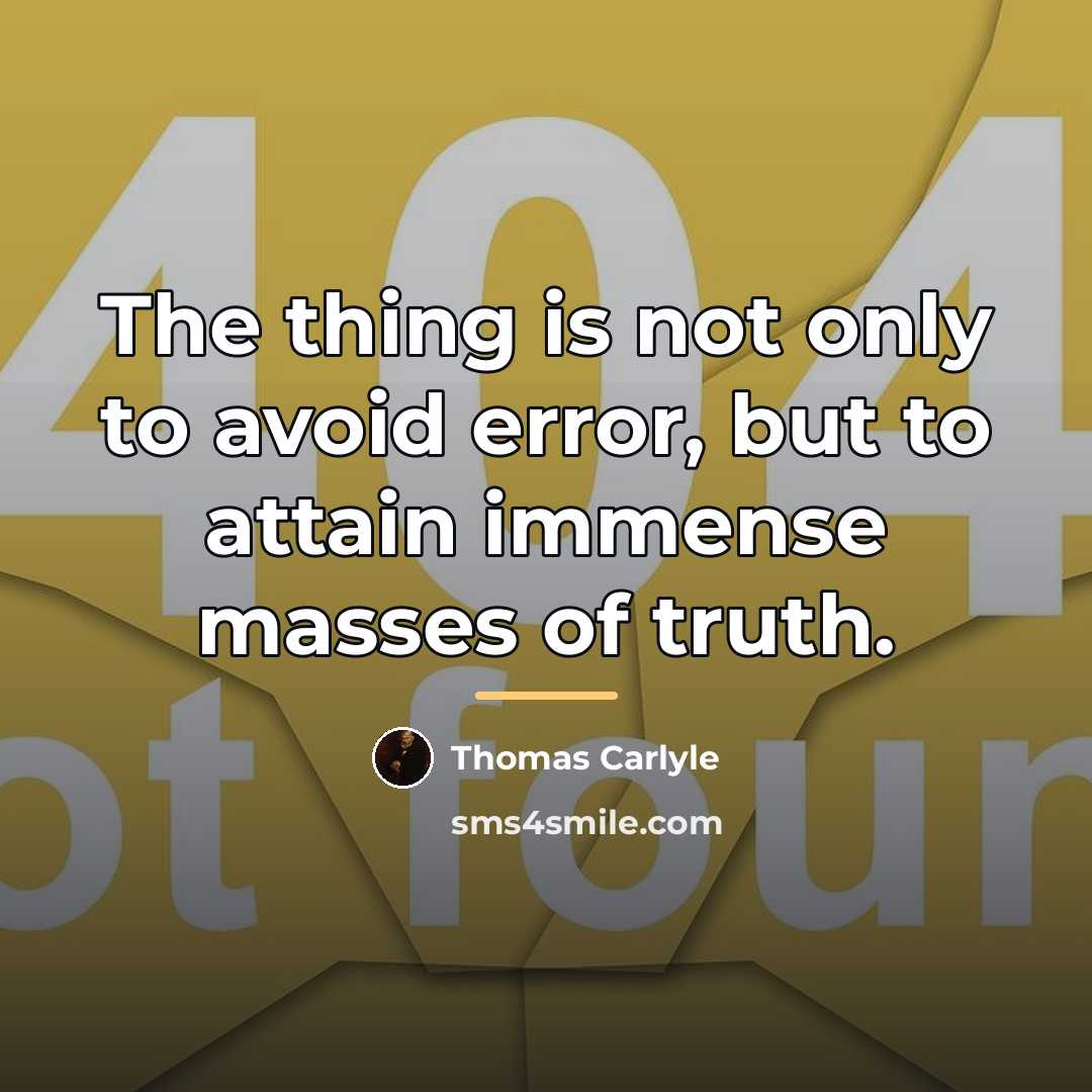 “The thing is not only to avoid error, but to…” quote by Thomas Carlyle
