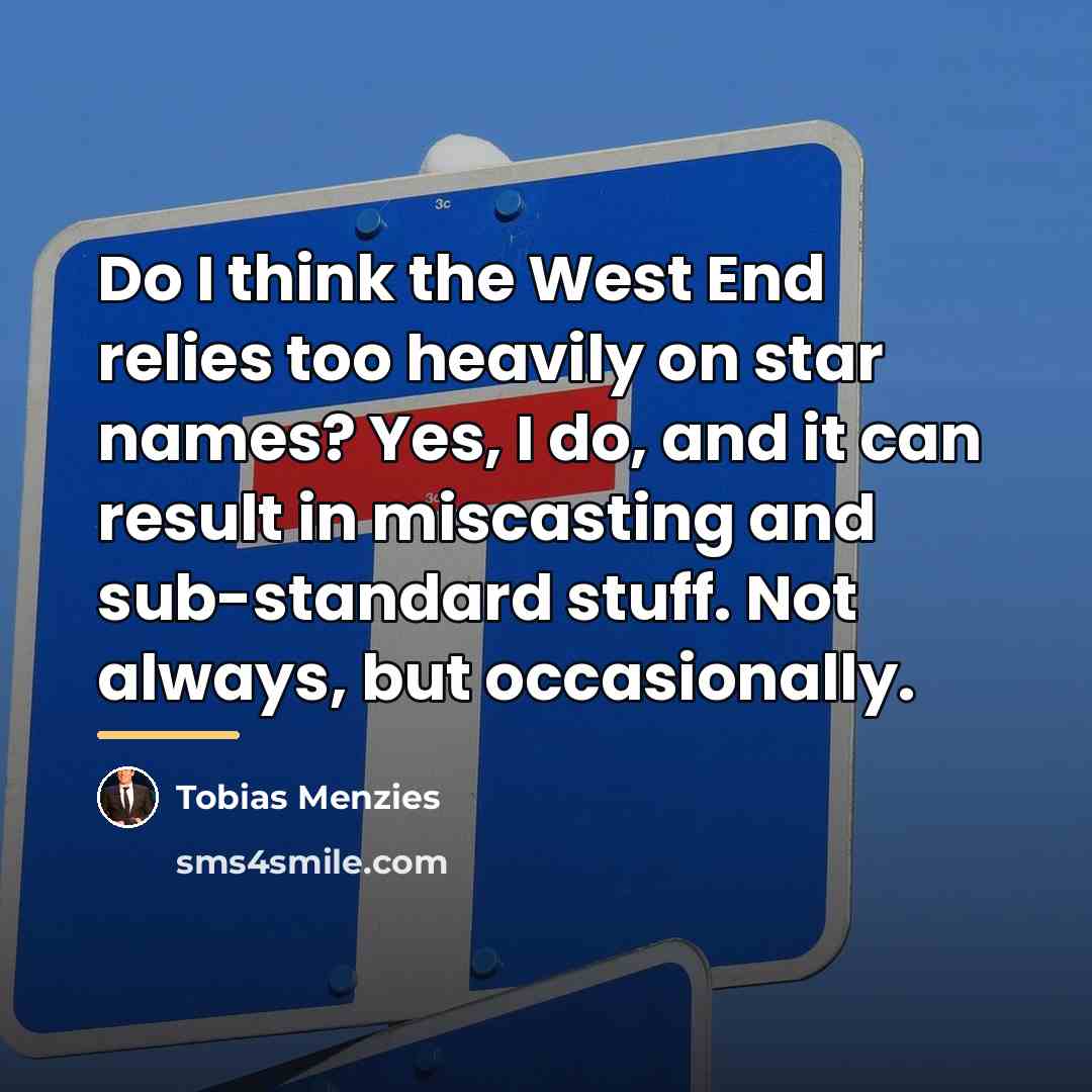 “Do I think the West End relies too heavily on…” quote by Tobias Menzies