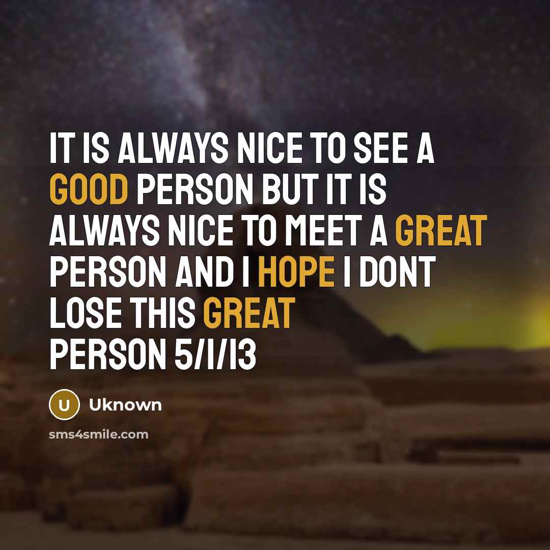“It Is Always Nice To See A Good Person But…” quote by Uknown
