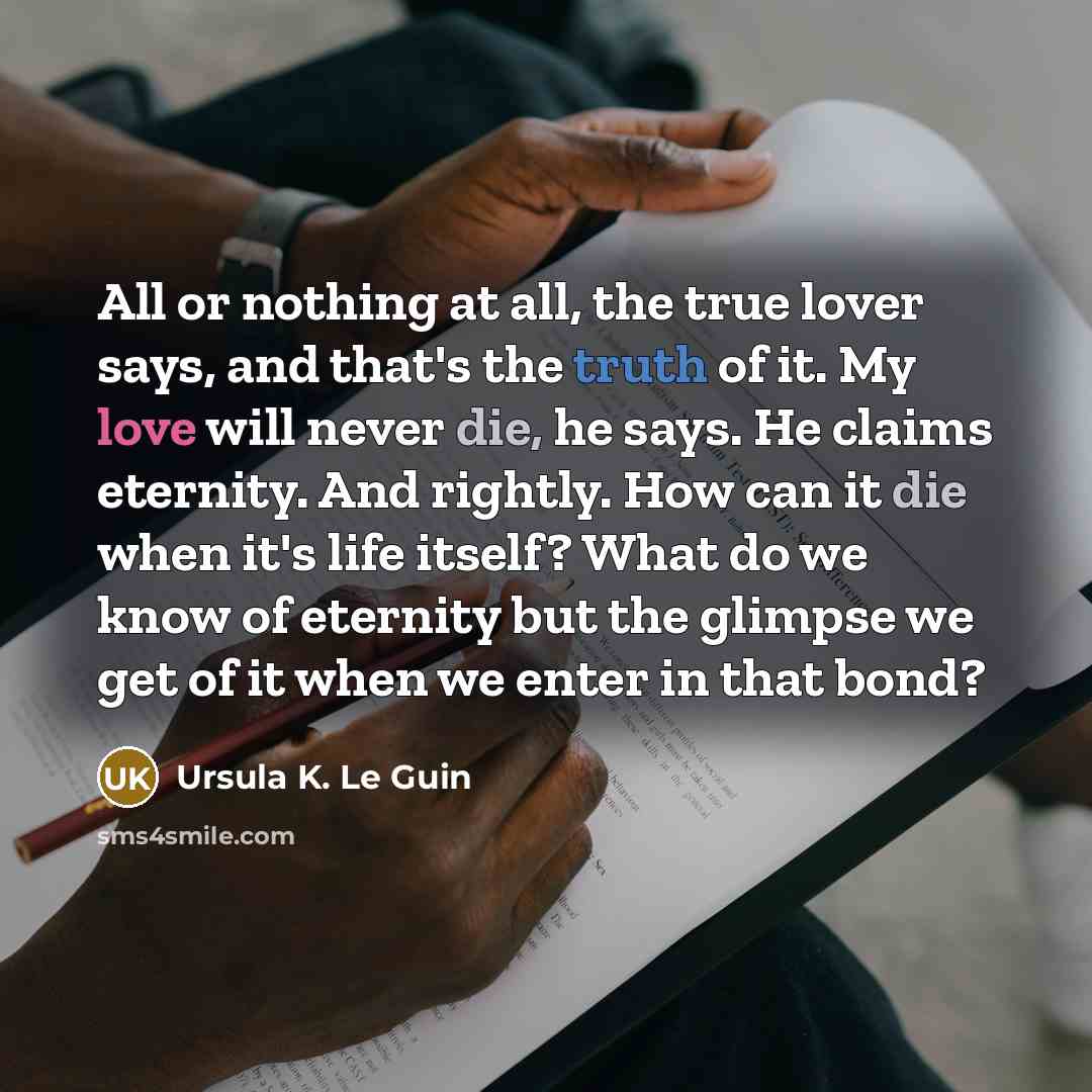 “All or nothing at all, the true lover says, and…” quote by Ursula K. Le Guin