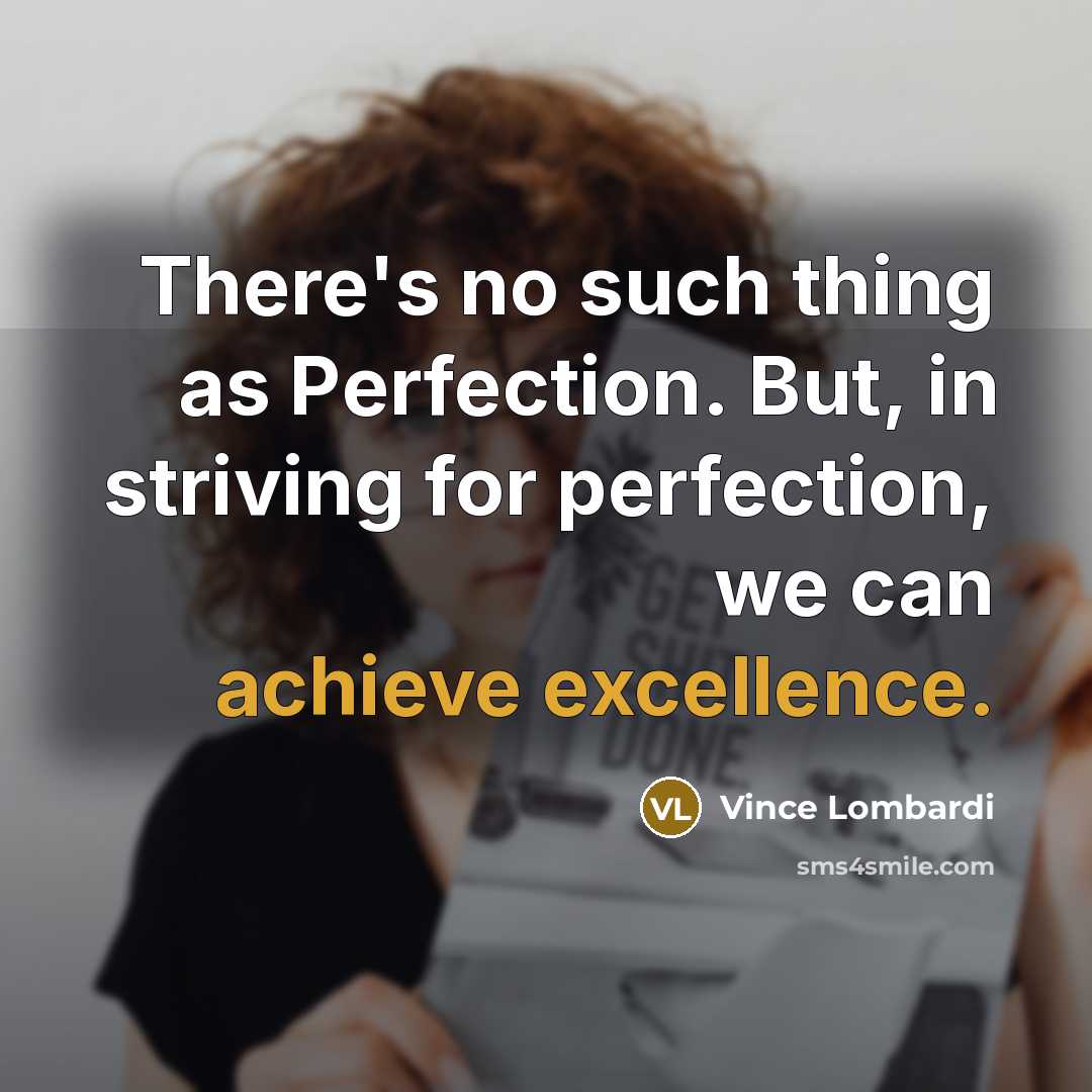“There's no such thing as Perfection. But, in striving for…” quote by Vince Lombardi