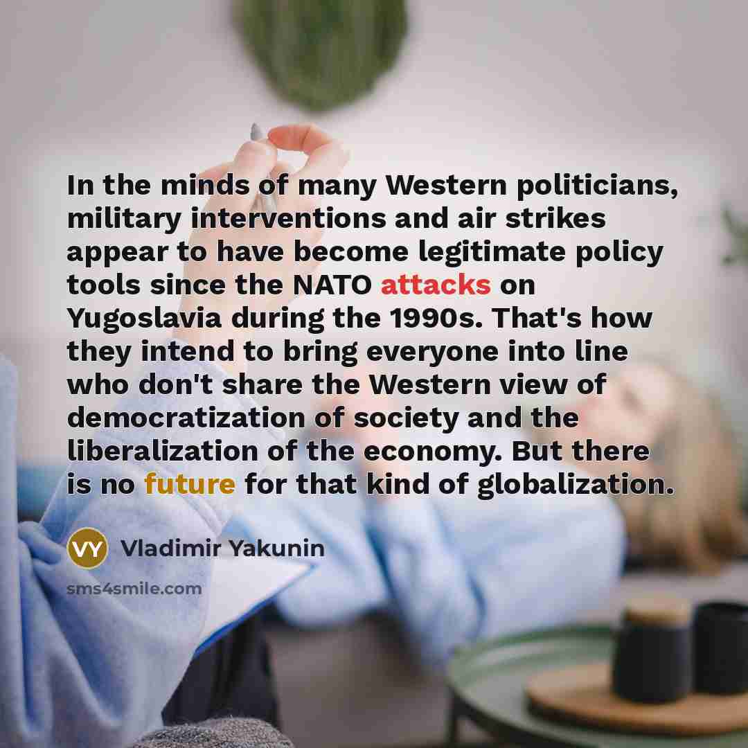 “In the minds of many Western politicians, military interventions and…” quote by Vladimir Yakunin