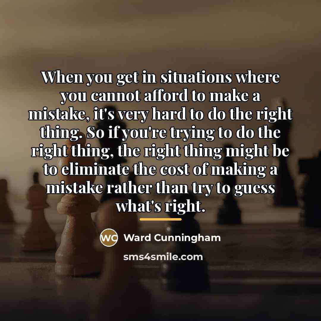 “When you get in situations where you cannot afford to…” quote by Ward Cunningham