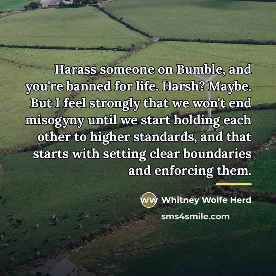 “Harass someone on Bumble, and you're banned for life. Harsh?…” quote by Whitney Wolfe Herd