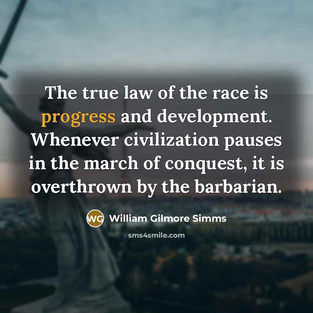 “The true law of the race is progress and development.…” quote by William Gilmore Simms