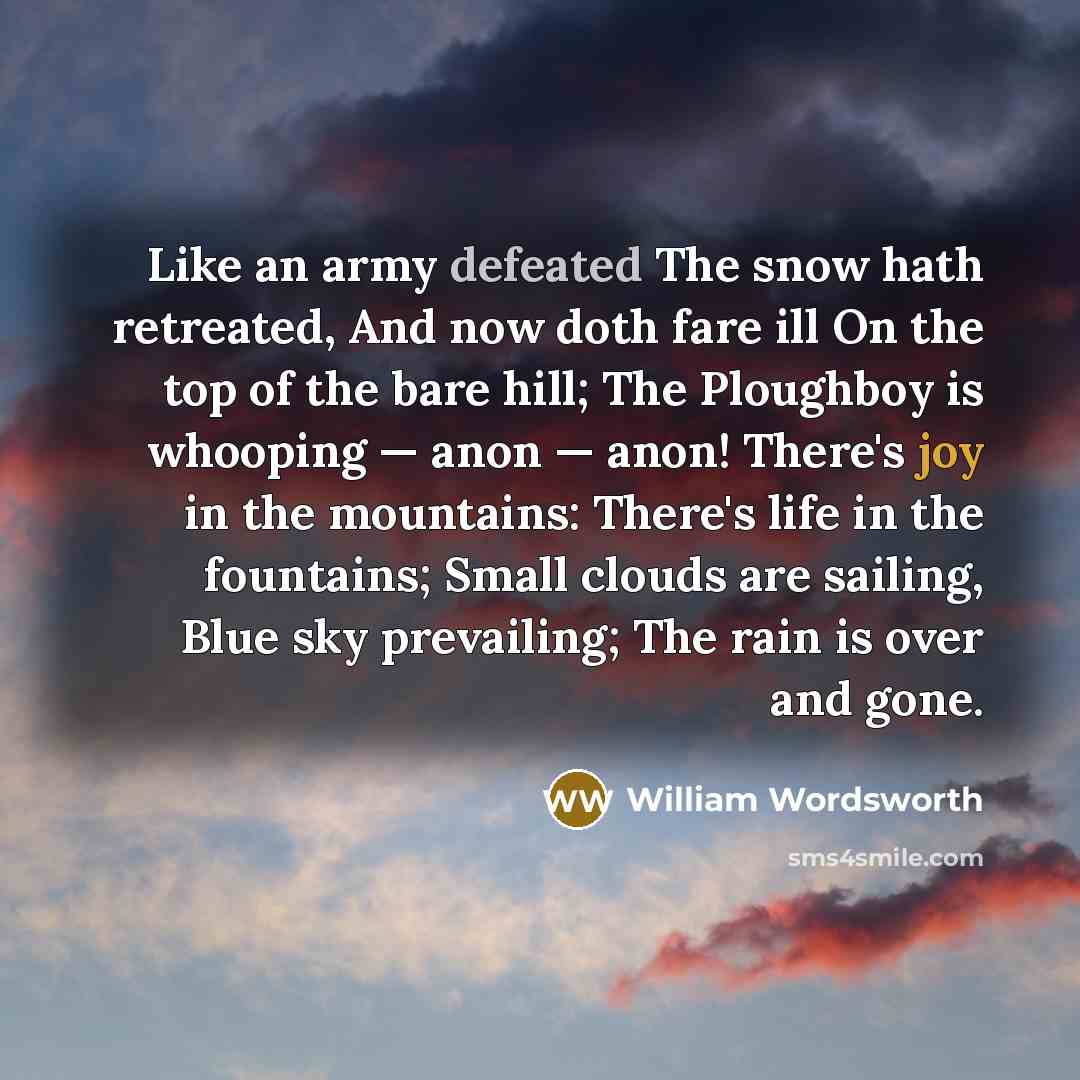 “Like an army defeated The snow hath retreated, And now…” quote by William Wordsworth