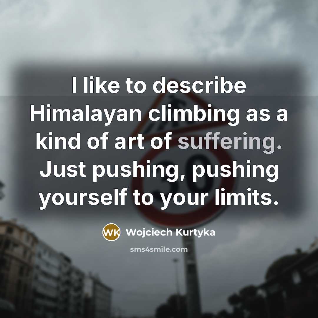 “I like to describe Himalayan climbing as a kind of…” quote by Wojciech Kurtyka