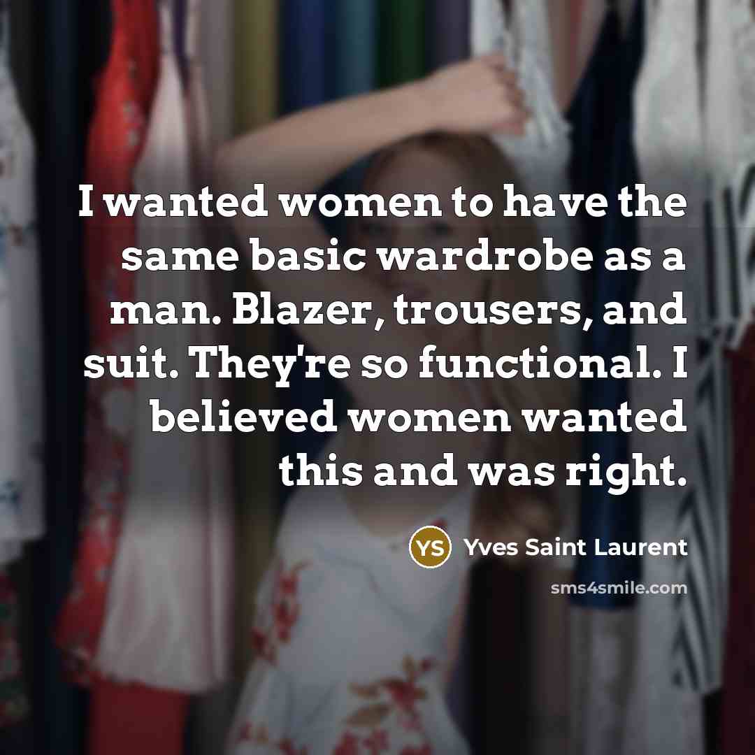 “I wanted women to have the same basic wardrobe as…” quote by Yves Saint Laurent