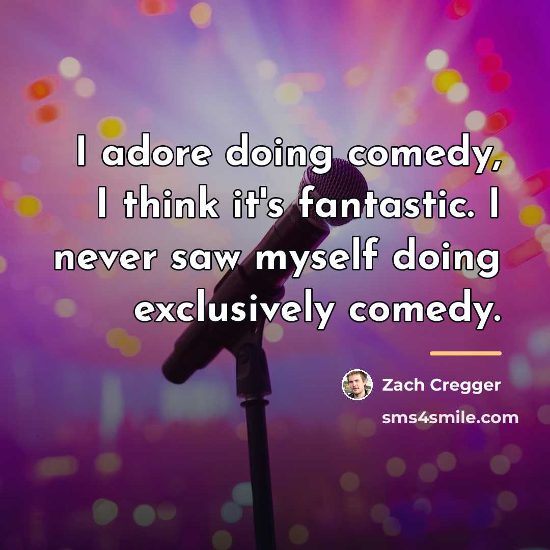 “I adore doing comedy, I think it's fantastic. I never…” quote by Zach Cregger