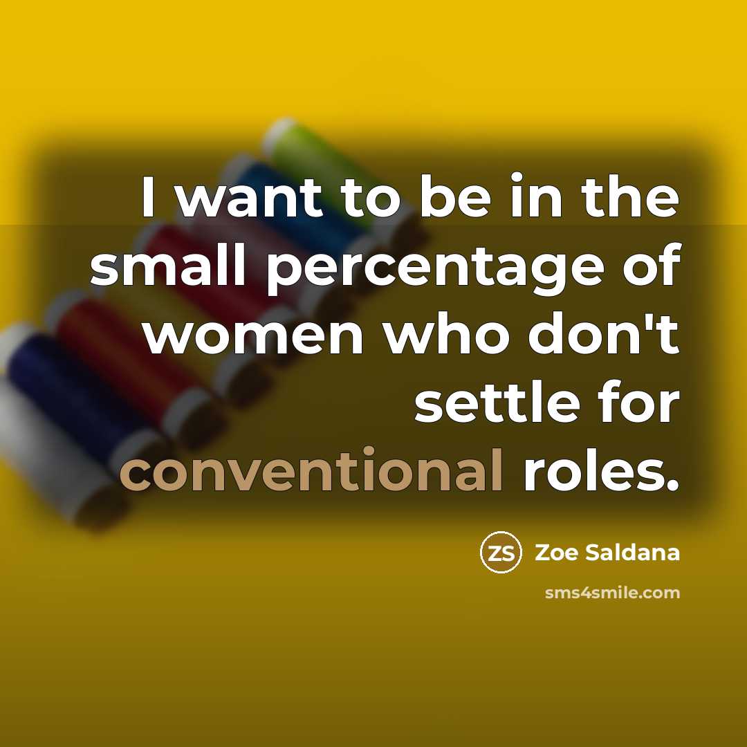 “I want to be in the small percentage of women…” quote by Zoe Saldana