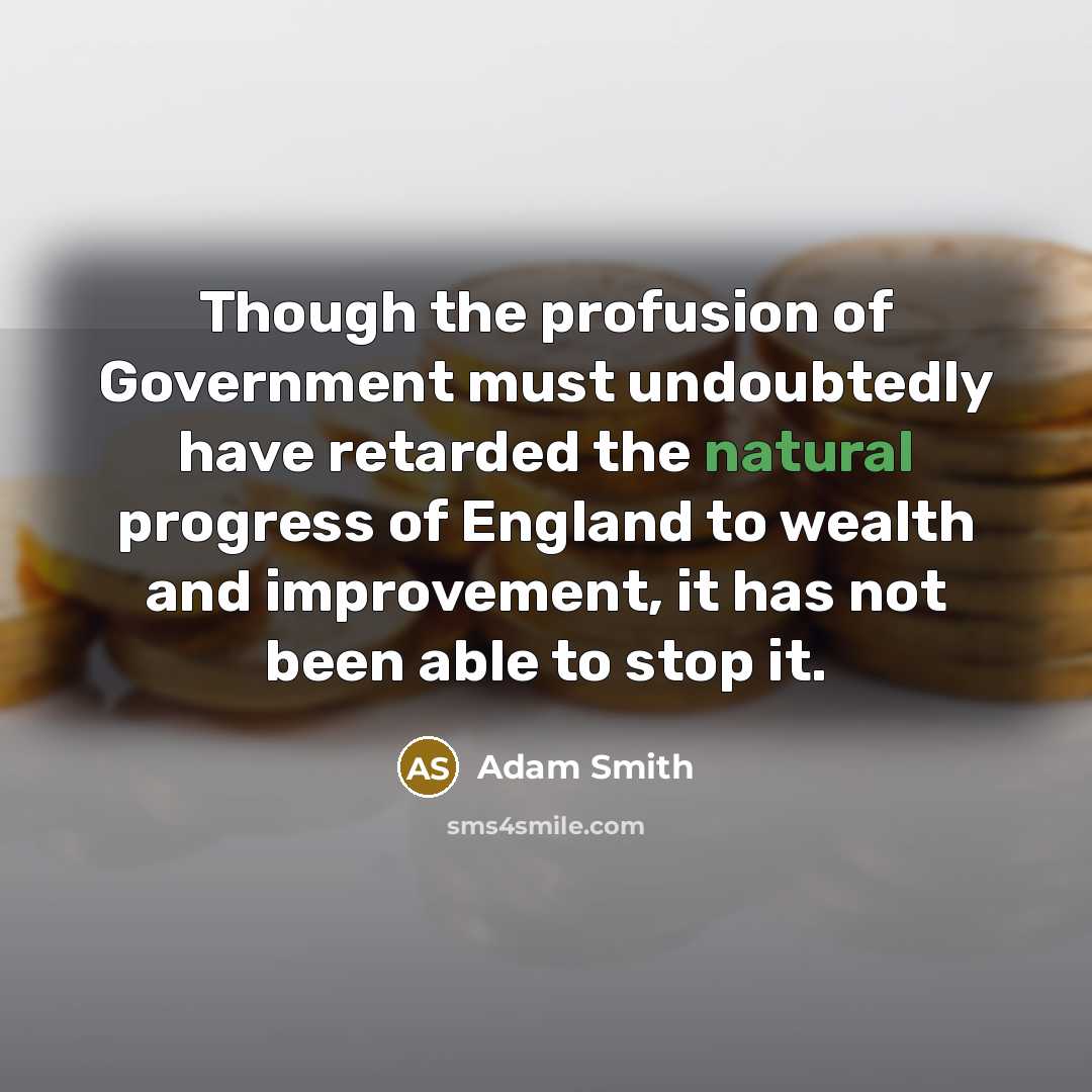 “Though the profusion of Government must undoubtedly have retarded the…” quote by Adam Smith