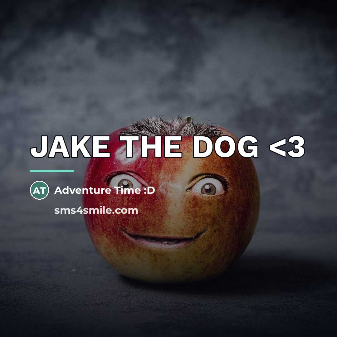 “JAKE THE DOG…” quote by Adventure Time :D
