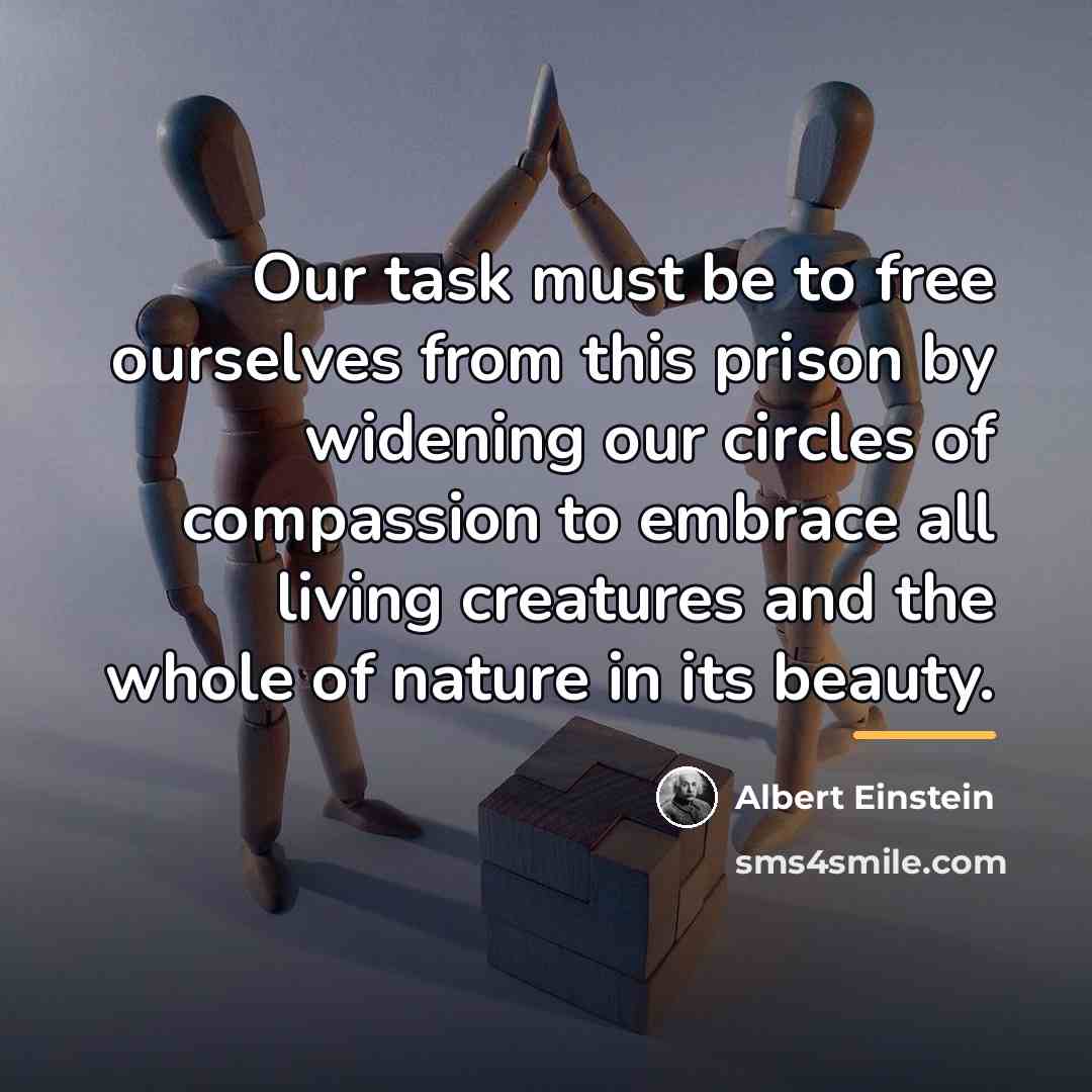 “Our task must be to free ourselves from this prison…” quote by Albert Einstein
