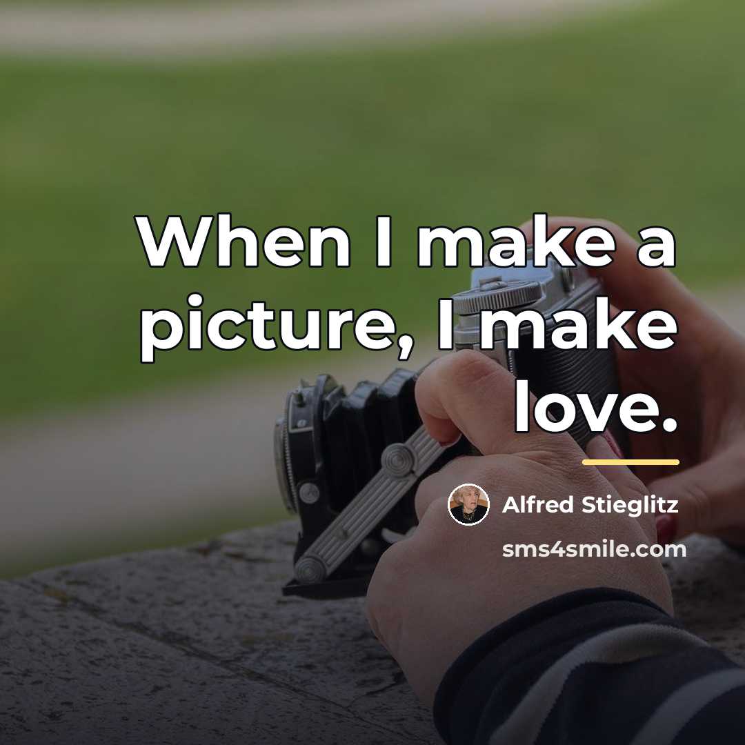 “When I make a picture, I make love.…” quote by Alfred Stieglitz