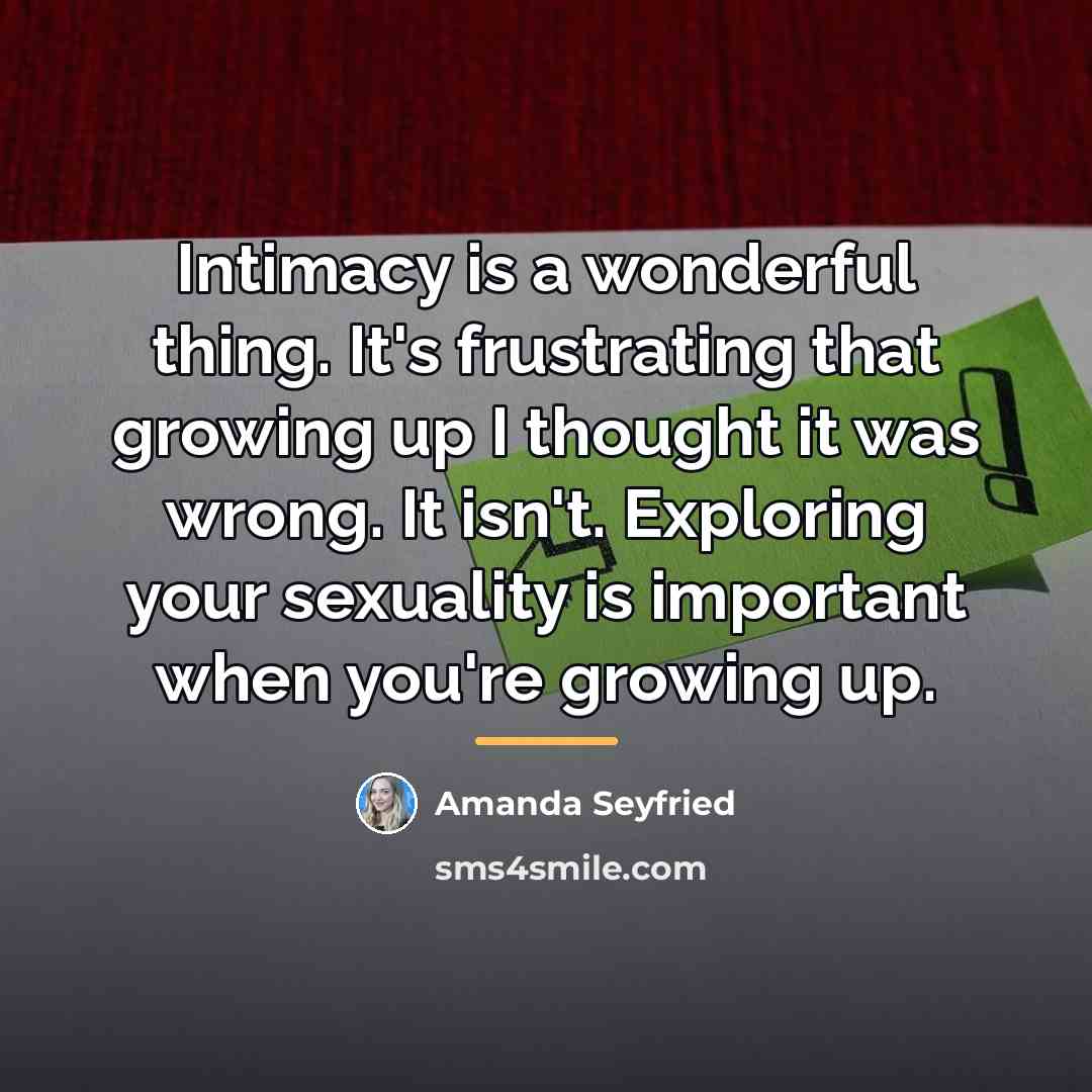 “Intimacy is a wonderful thing. It's frustrating that growing up…” quote by Amanda Seyfried