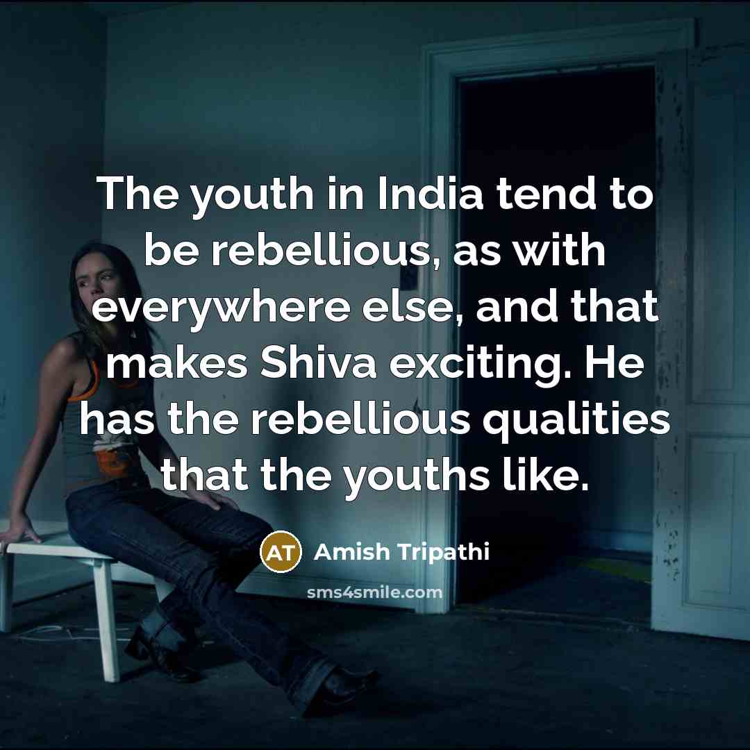 “The youth in India tend to be rebellious, as with…” quote by Amish Tripathi