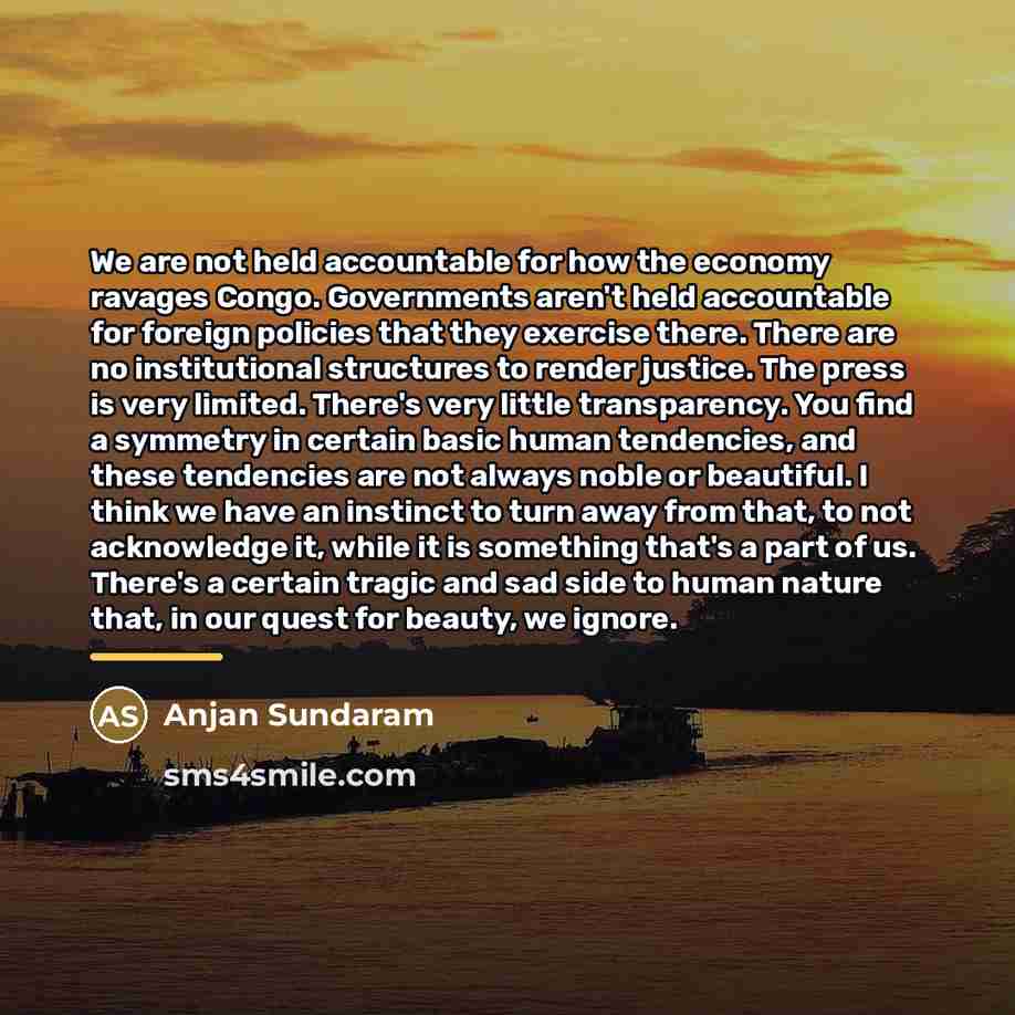 “We are not held accountable for how the economy ravages…” quote by Anjan Sundaram