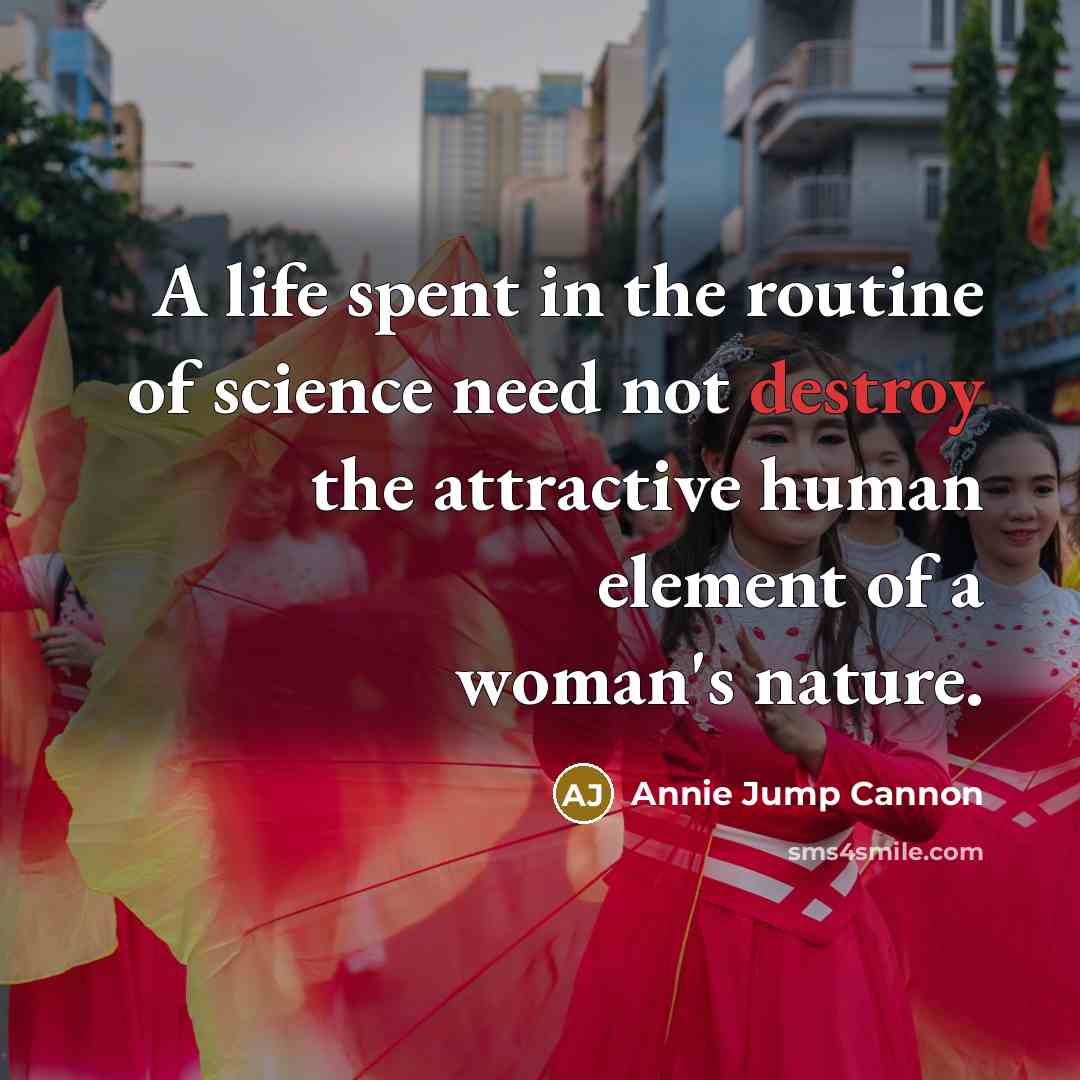 “A life spent in the routine of science need not…” quote by Annie Jump Cannon