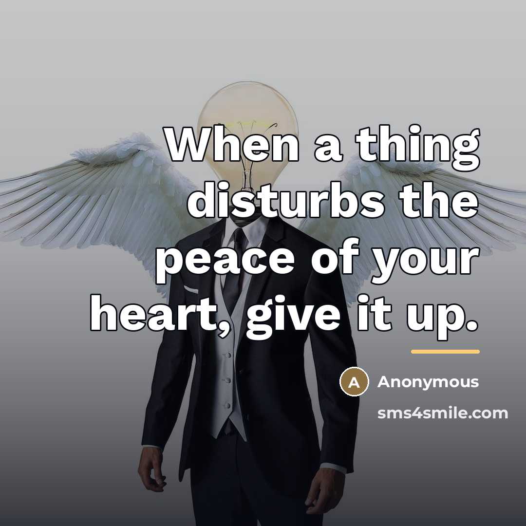 “When a thing disturbs the peace of your heart, give…” quote by Anonymous