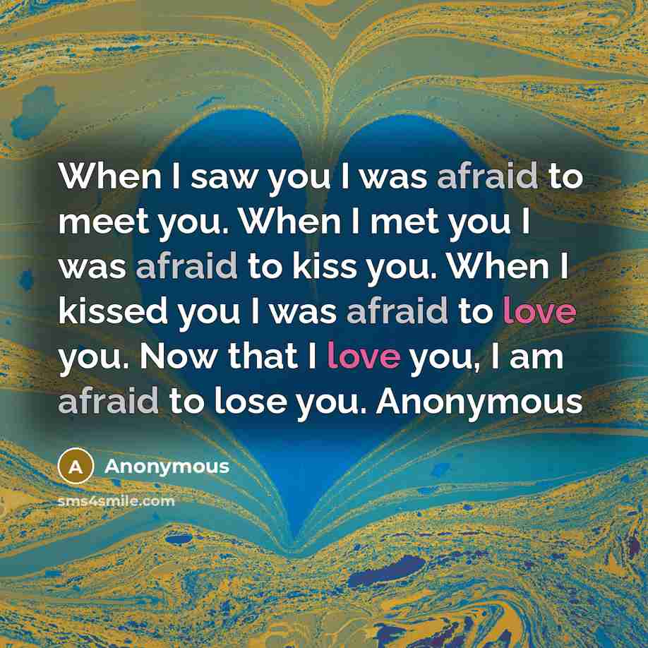 “When I saw you I was afraid to meet you.…” quote by Anonymous