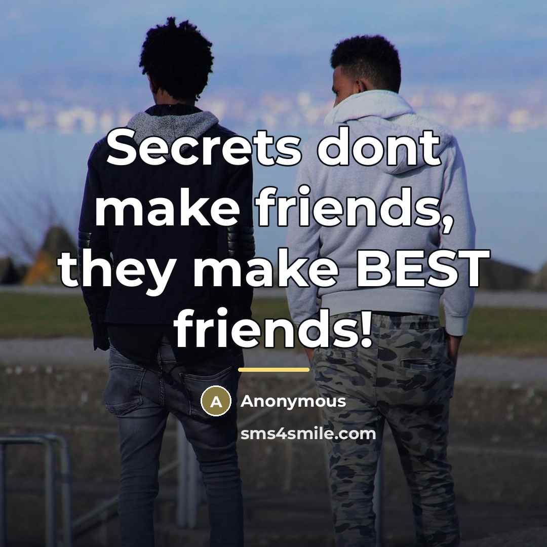“Secrets dont make friends, they make BEST friends!…” quote by Anonymous