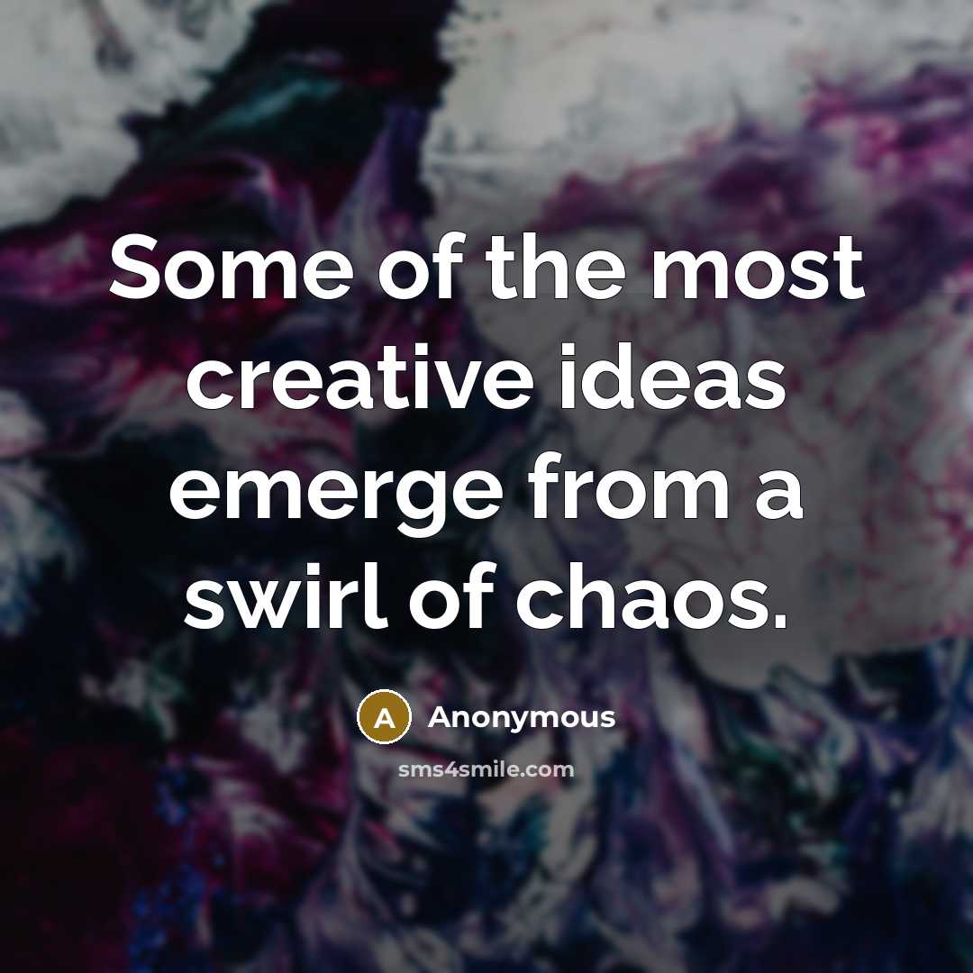“Some of the most creative ideas emerge from a swirl…” quote by Anonymous