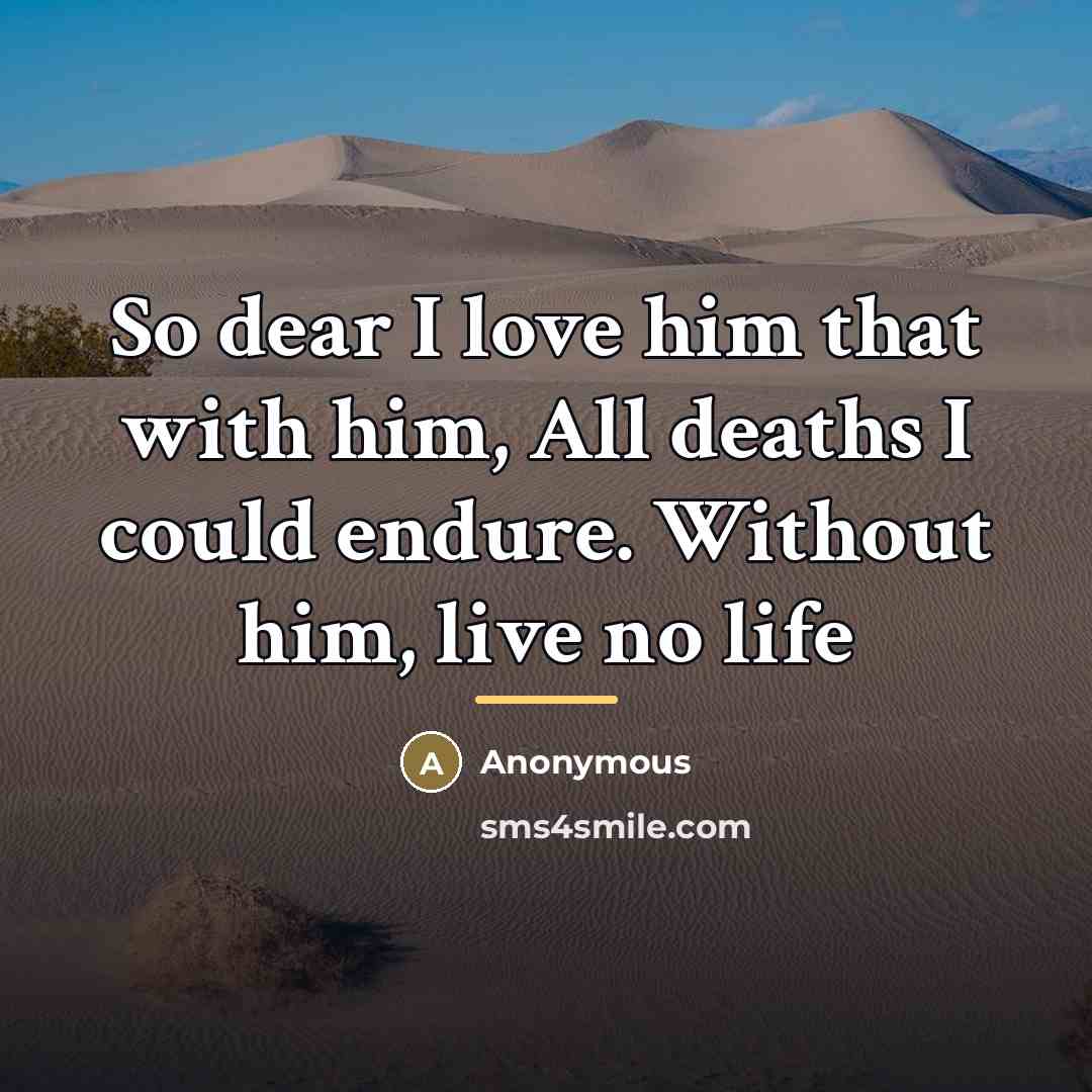“So dear I love him that with him, All deaths…” quote by Anonymous