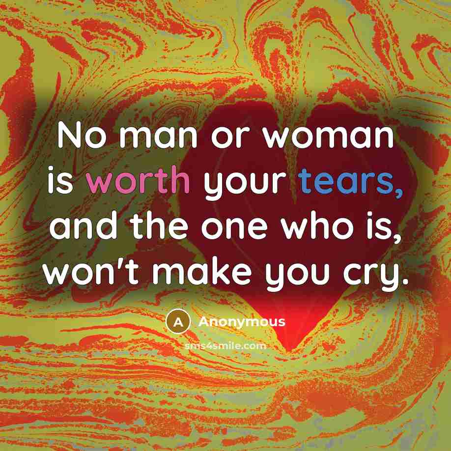 “No man or woman is worth your tears, and the…” quote by Anonymous
