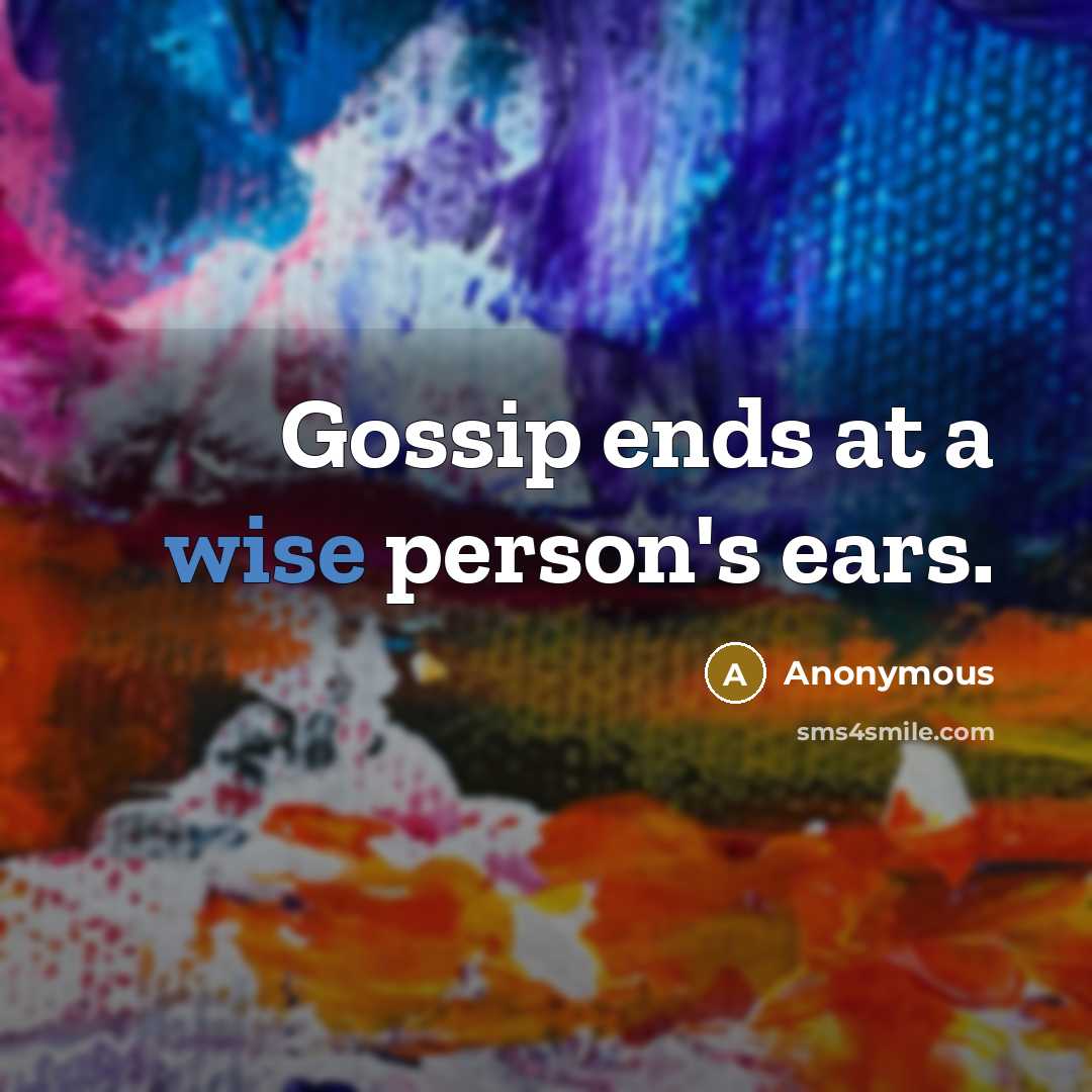 “Gossip ends at a wise person's ears.…” quote by Anonymous