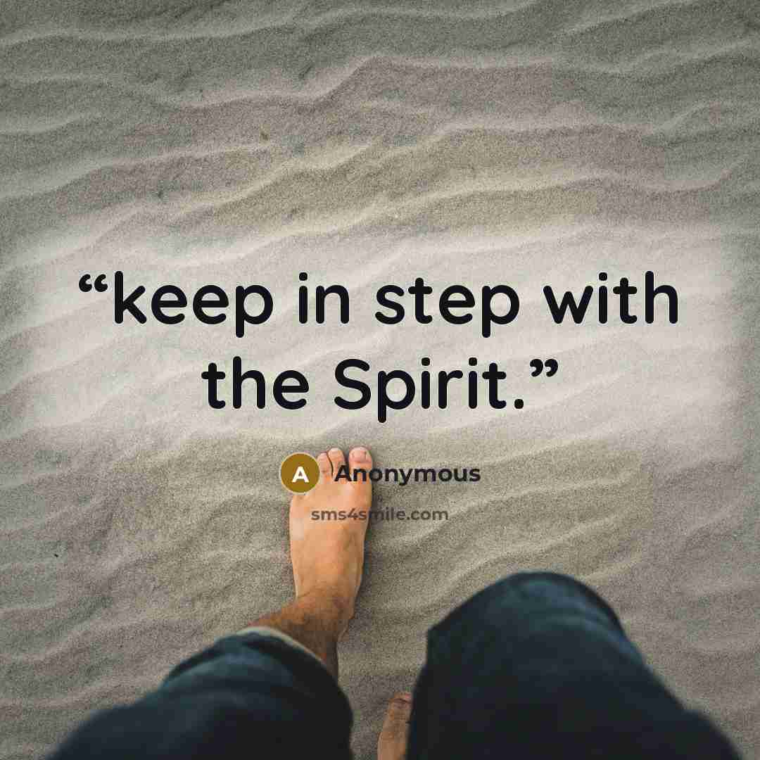 “keep in step with the Spirit.” quote by Anonymous