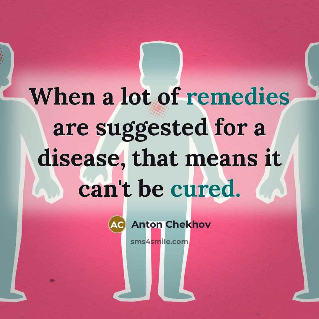 “When a lot of remedies are suggested for a disease,…” quote by Anton Chekhov