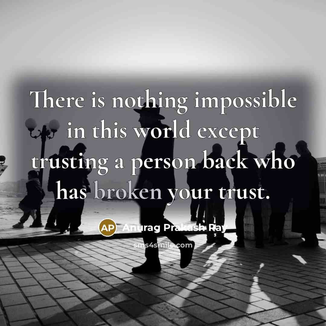 “There is nothing impossible in this world except trusting a…” quote by Anurag Prakash Ray