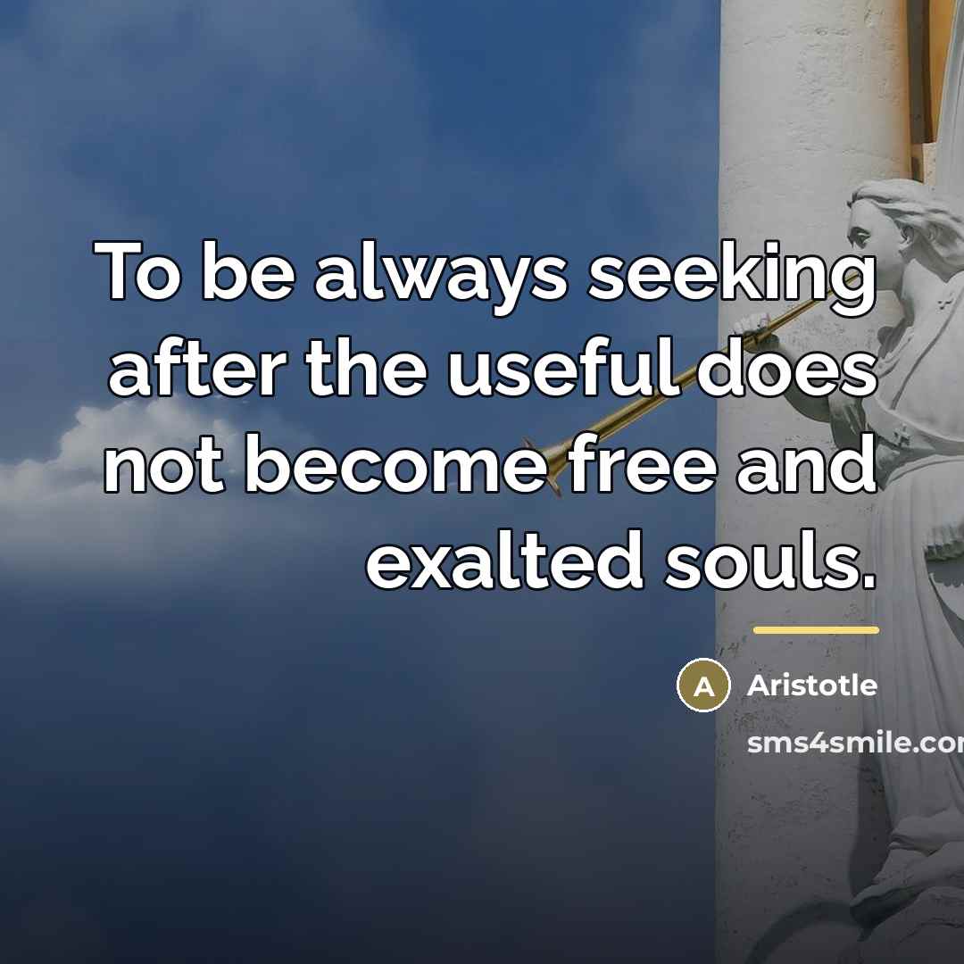 “To be always seeking after the useful does not become…” quote by Aristotle