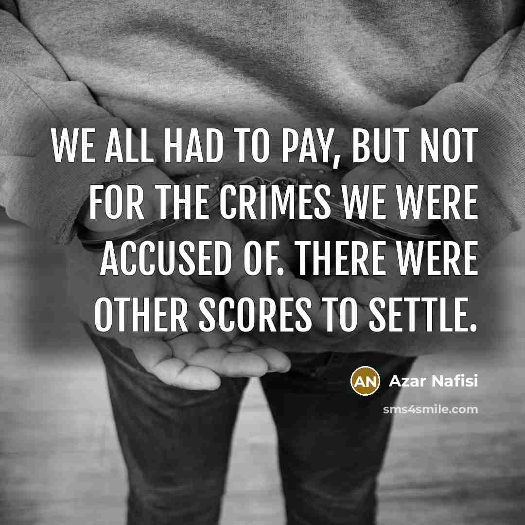 “We all had to pay, but not for the crimes…” quote by Azar Nafisi