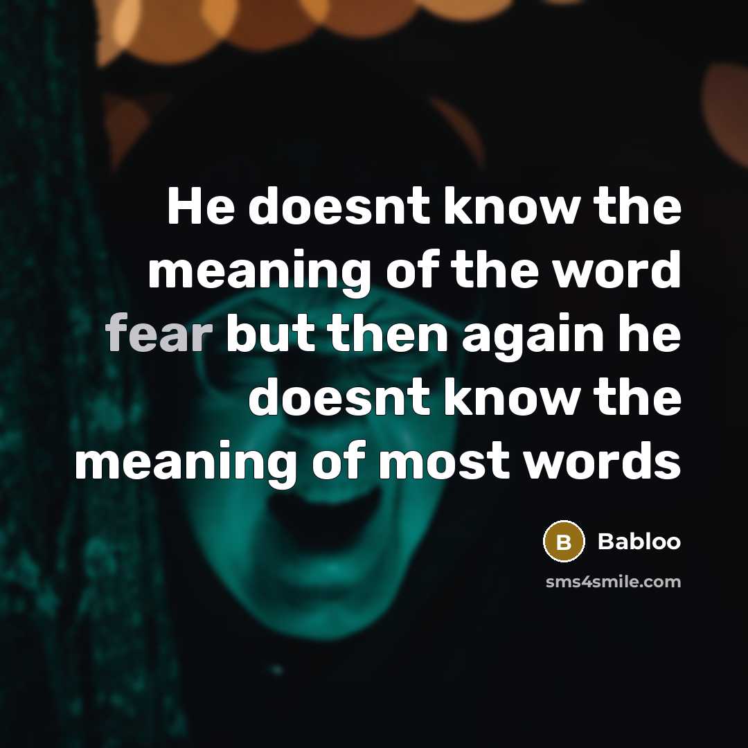 “He doesnt know the meaning of the word fear but…” quote by Babloo