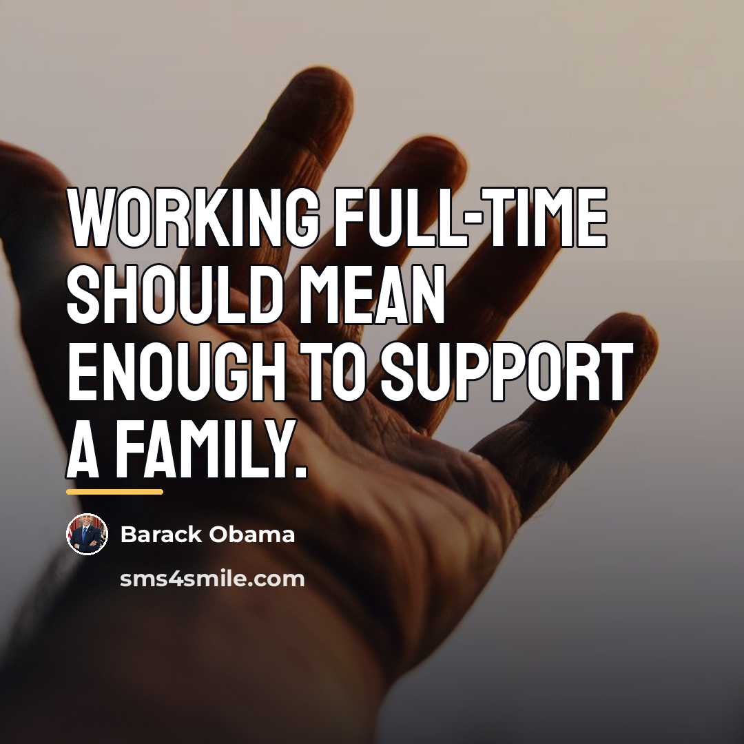 “Working full-time should mean enough to support a family.…” quote by Barack Obama