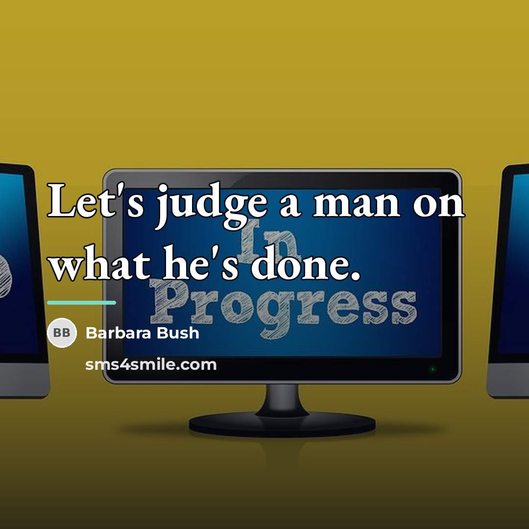 “Let's judge a man on what he's done.…” quote by Barbara Bush