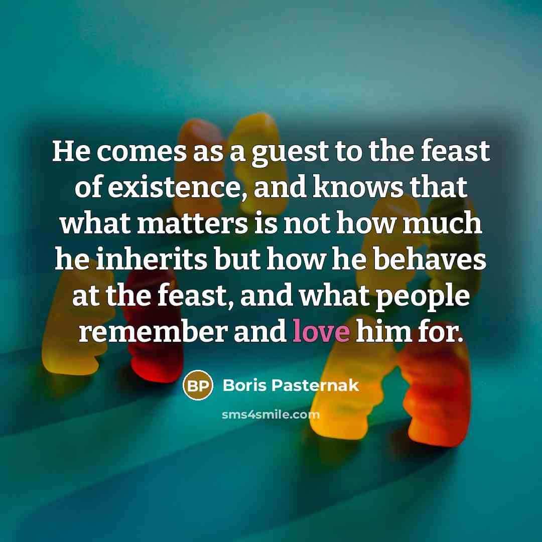 “He comes as a guest to the feast of existence,…” quote by Boris Pasternak