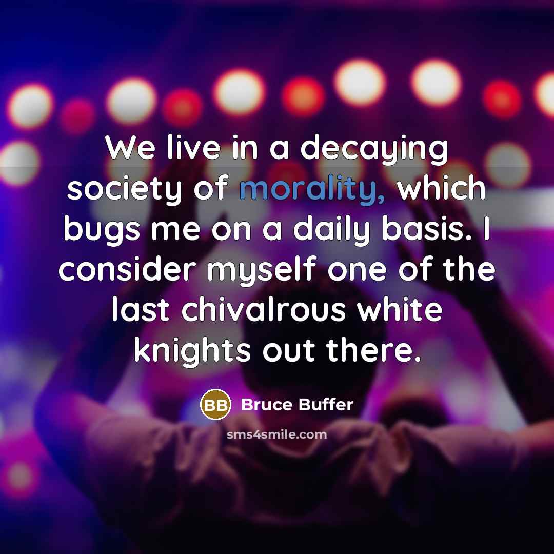 “We live in a decaying society of morality, which bugs…” quote by Bruce Buffer