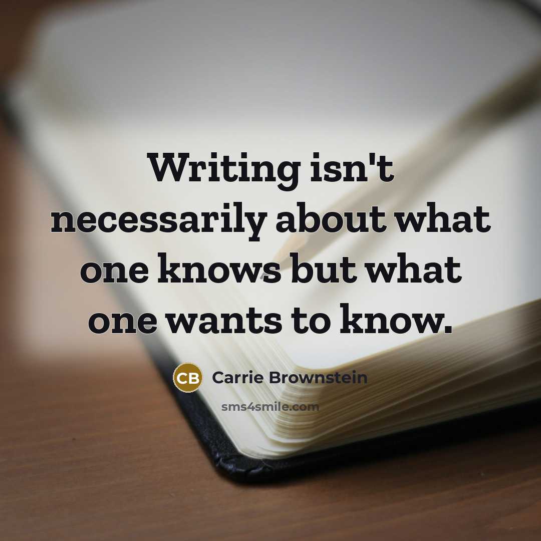 “Writing isn't necessarily about what one knows but what one…” quote by Carrie Brownstein