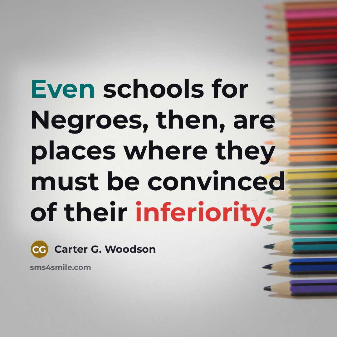 “Even schools for Negroes, then, are places where they must…” quote by Carter G. Woodson