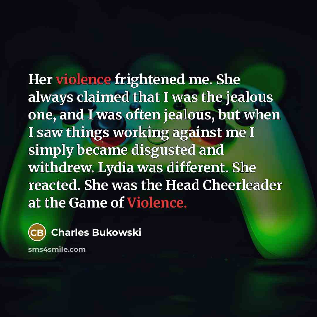 “Her violence frightened me. She always claimed that I was…” quote by Charles Bukowski