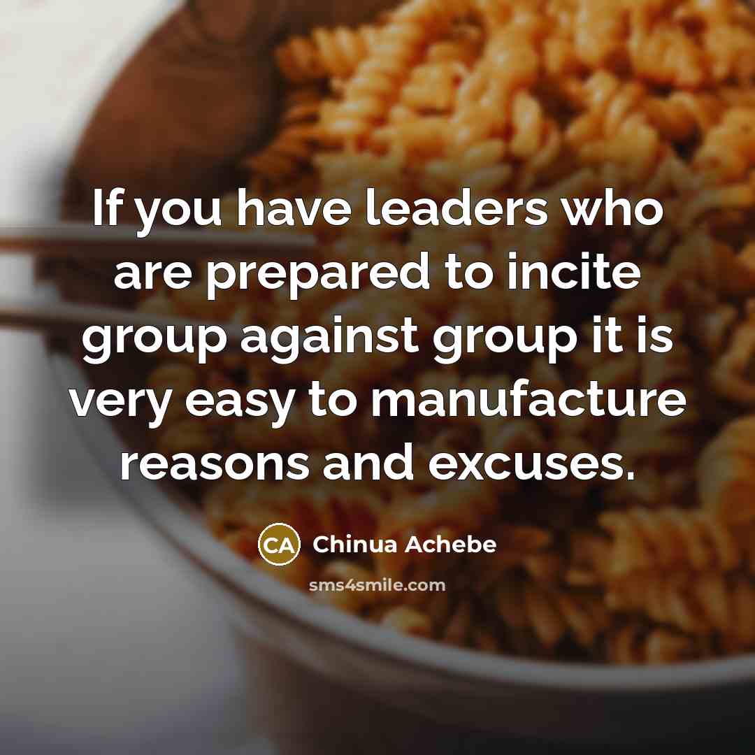 “If you have leaders who are prepared to incite group…” quote by Chinua Achebe