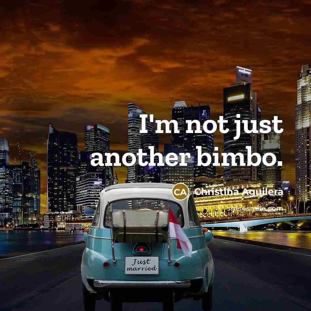 “I'm not just another bimbo.” quote by Christina Aguilera