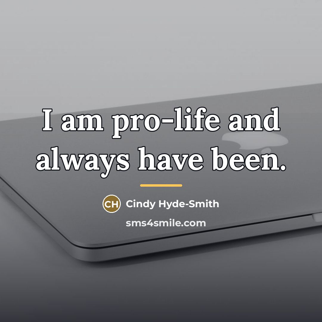 “I am pro-life and always have been.…” quote by Cindy Hyde-Smith