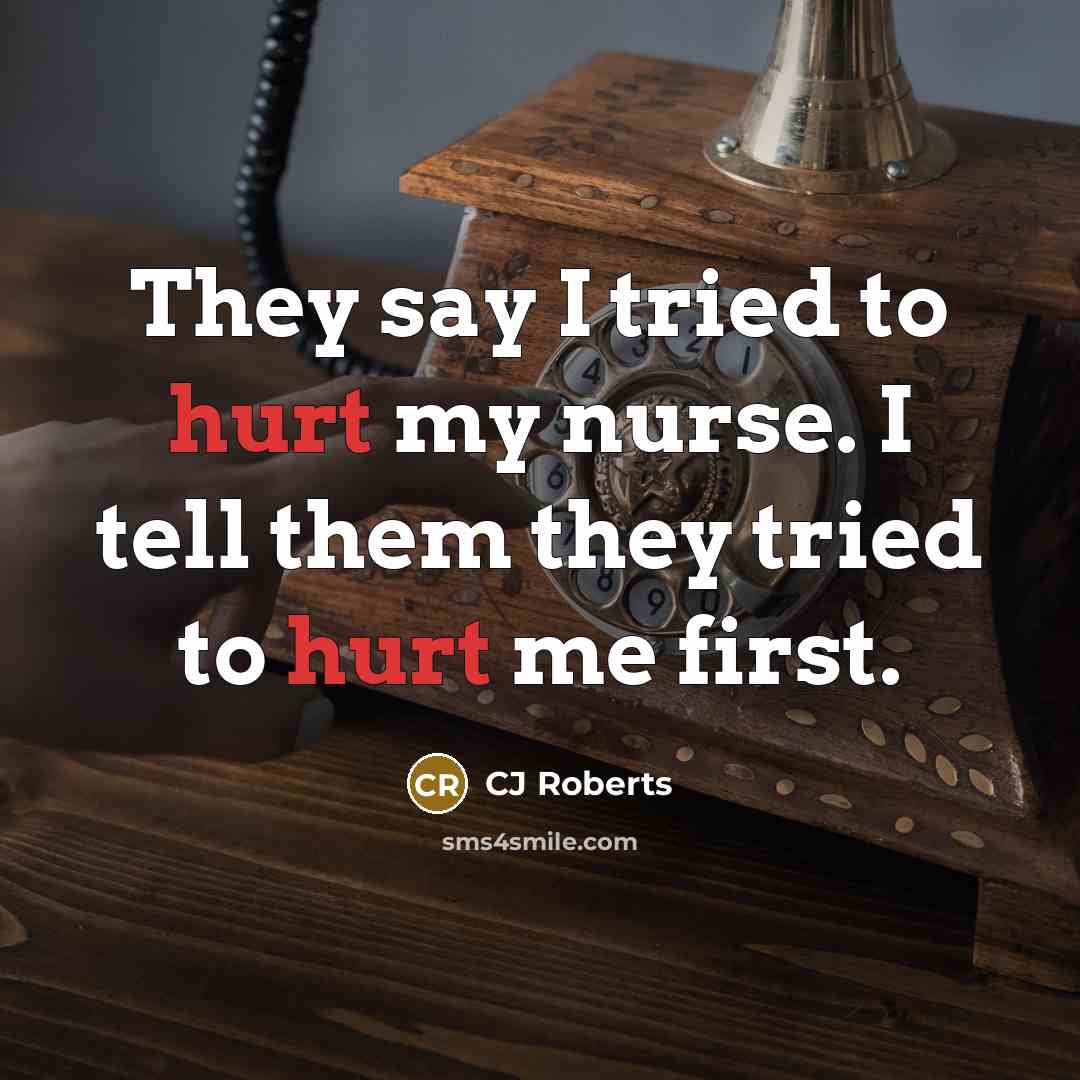 “They say I tried to hurt my nurse. I tell…” quote by CJ Roberts