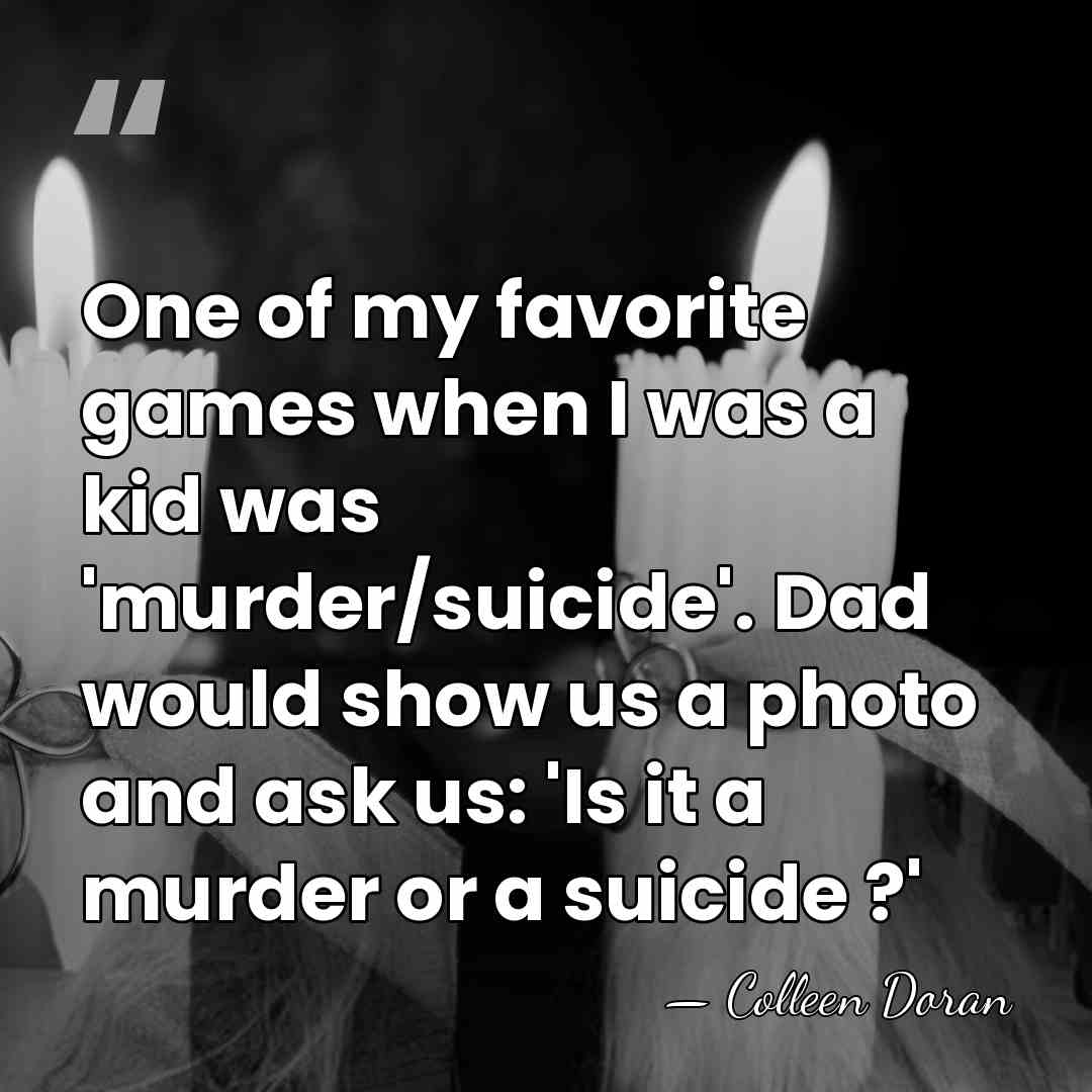 One of my favorite games when I was a kid was 'murder/suicide'.&hellip; - Colleen Doran