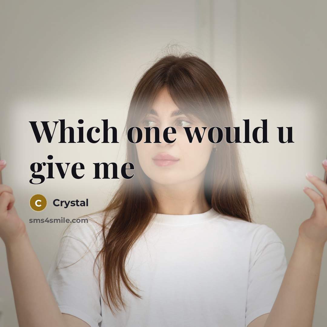 “Which one would u give me…” quote by Crystal